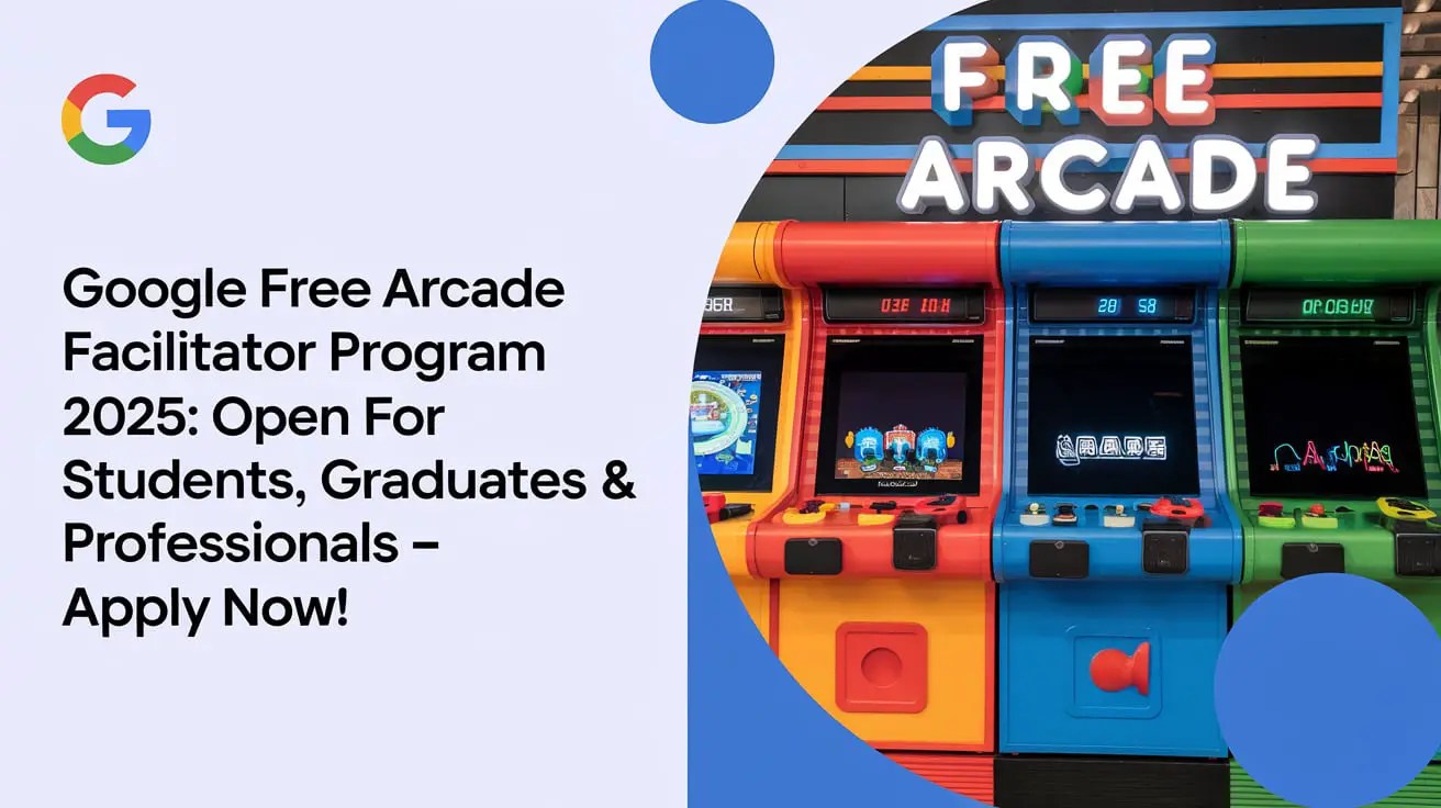 Google Free Arcade Facilitator Program 2025: Open for Students, Graduates & Professionals – Apply Now!